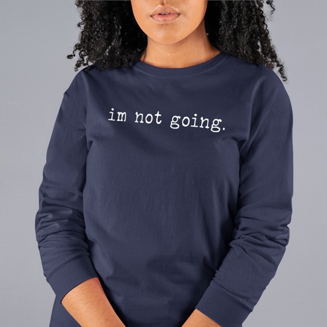 Im Not Going T Shirt Shitcamp Merch Qtcinderella Im Not Going T Shirt Shitcamp Merch