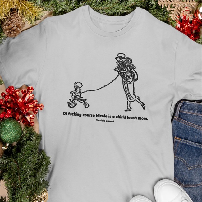 Of Fucking Course Nicole Is A Chirld Leash Mom Shirt Shirtsthtgohard