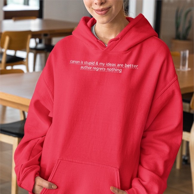 Canon Is Stupid & My Ideas Are Better Author Regrets Nothing Hoodie