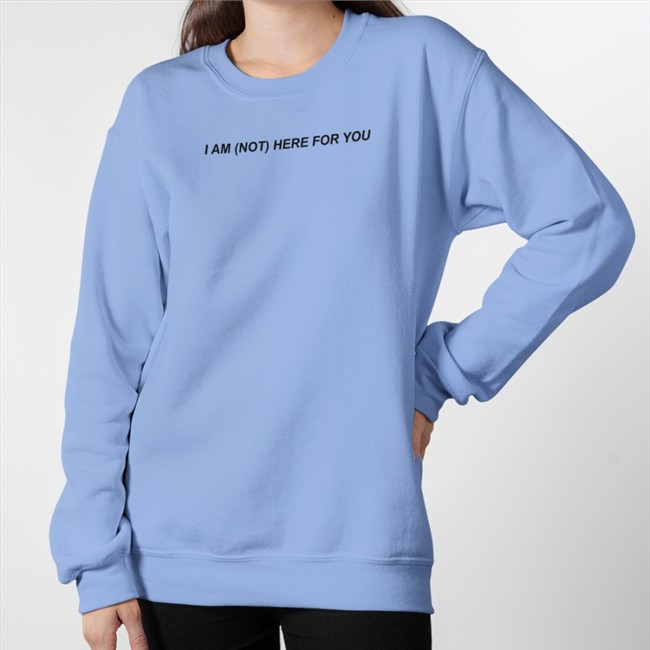 I Am Not Here For You hoodie