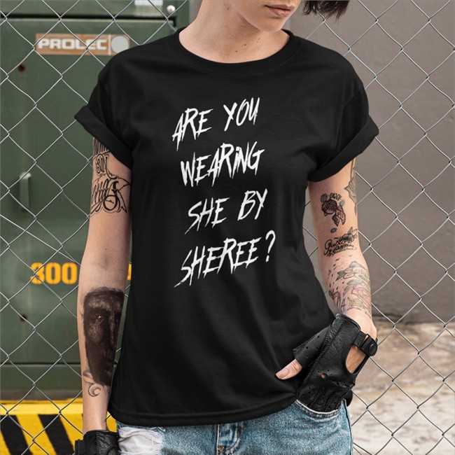 Are You Wearing She By Sheree Tee Shirt