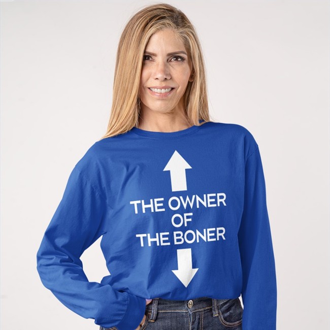 The Owner Of The Boner Tee Shirt Shirts That Go Hard