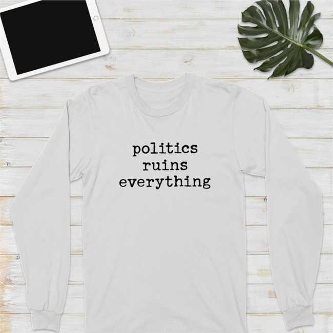 Politics Ruins Everything Tee Shirt