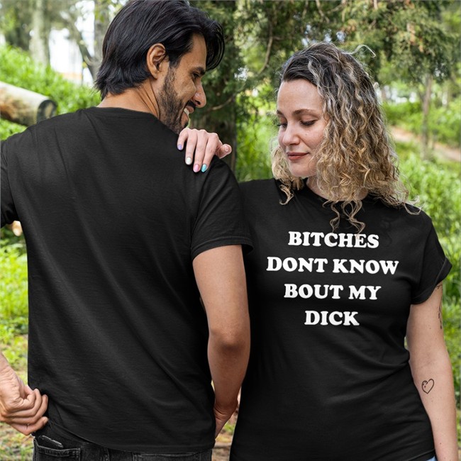 Shirtsthtgohard Bitches Dont Know Bout My Dick T Shirt Shirts That Go Hard