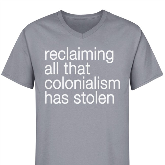 Canaitch Reclaiming All That Colonialism Stolen Shirt Shotheekwe