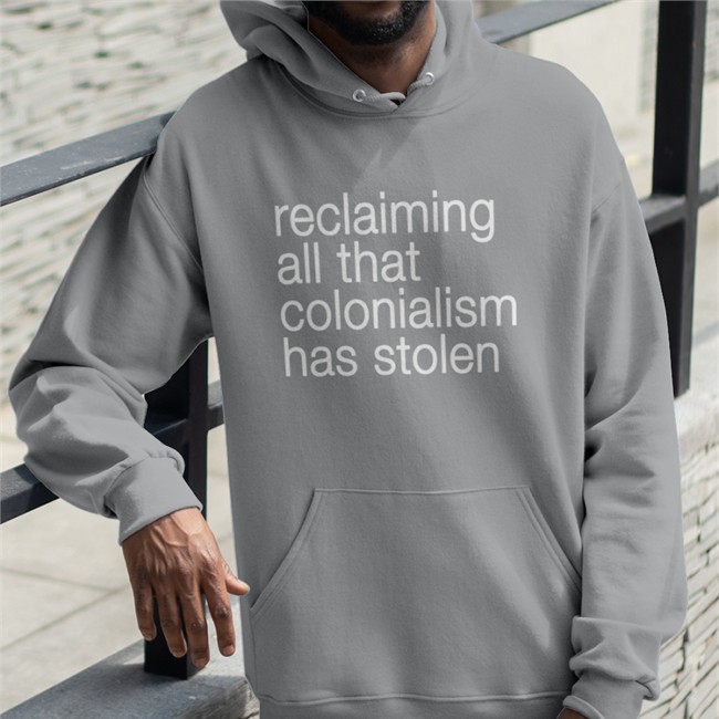 Shotheekwe Reclaiming All That Colonialism Stolen Shirt Canaitch Reclaiming All That Colonialism Stolen Sweatshirt