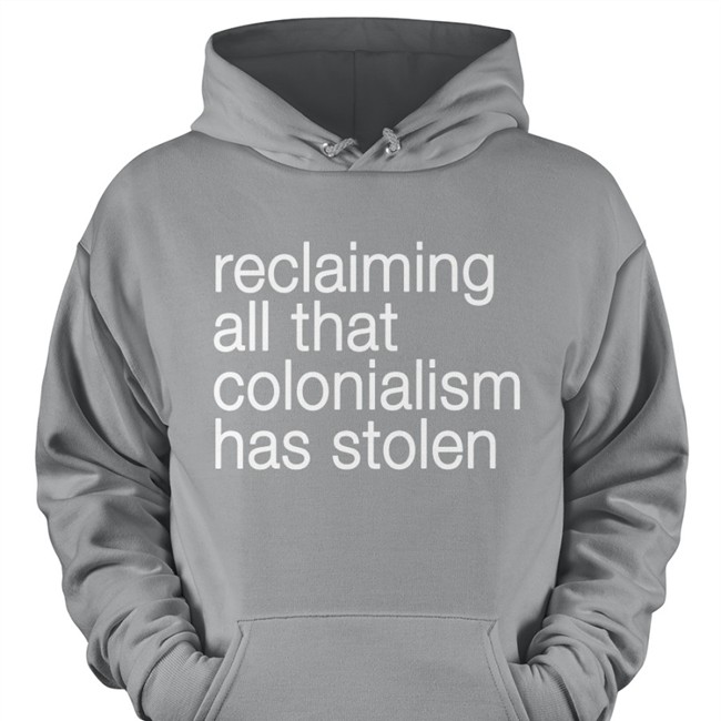 Shotheekwe Reclaiming All That Colonialism Stolen Shirt Canaitch Reclaiming All That Colonialism Stolen Tee