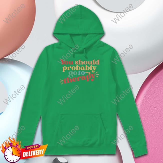 Official You Should Probably Go To Therapy Long Sleeve Tee Official You Should Probably Go To Therapy Shirts