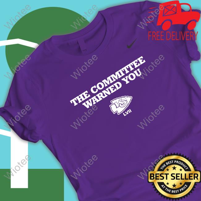 Kansas City Chiefs The Committee Warned You Shirts The Committee Warned You Kansas City Chiefs Hoodie Nick Wright First Things First
