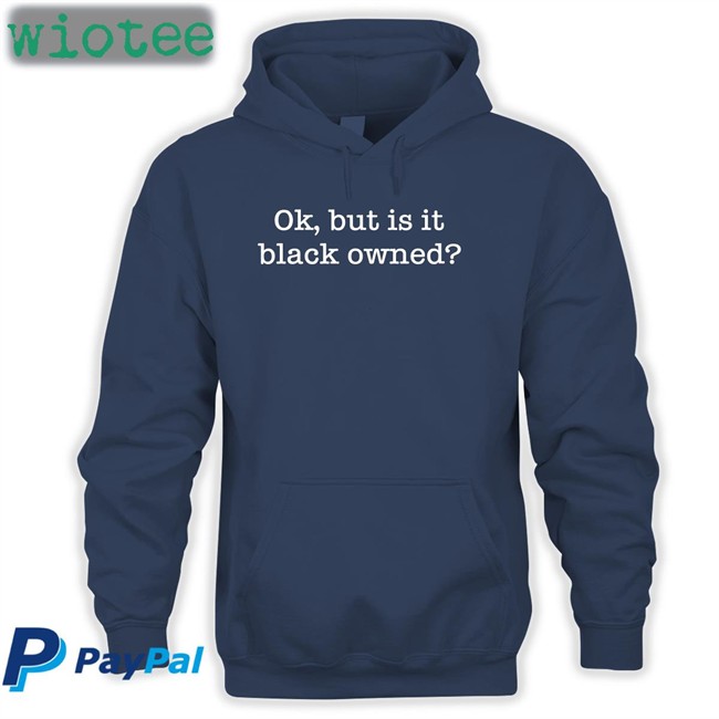 Ladysideshow Ok But Is It Black Owned Hoodie Shopwithlooks Ladysideshow Ok But Is It Black Owned Crewneck Shopwithlooks