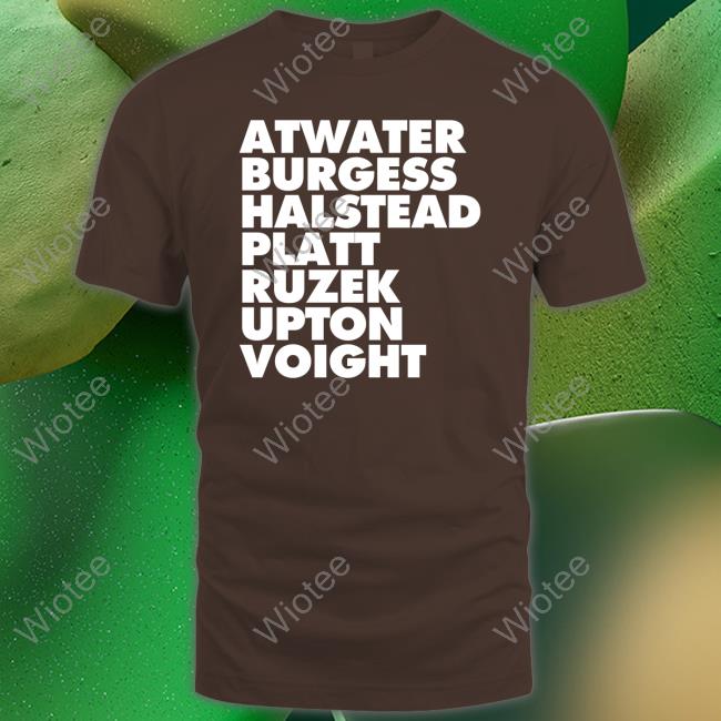 Atwater Burgess Halstead Platt Ruzek Upton Voight T Shirt
