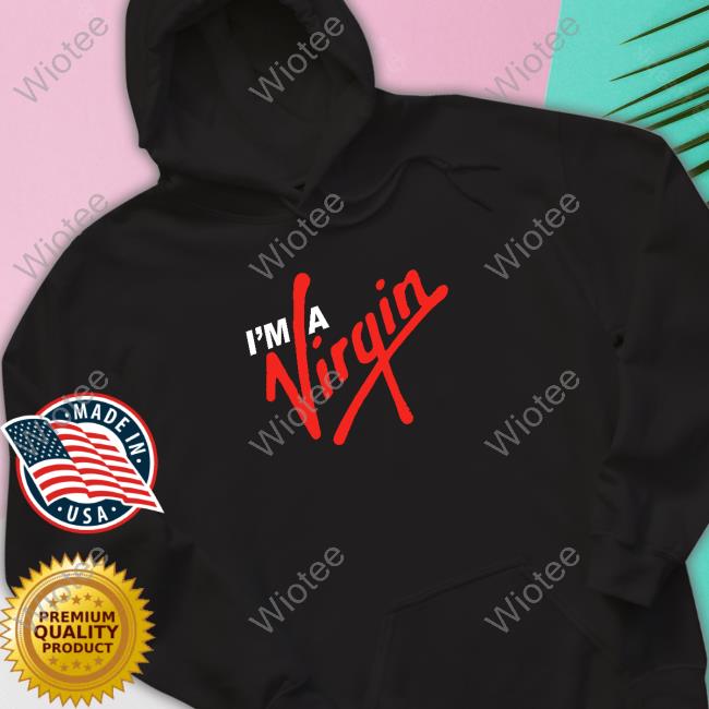 Official Shirts That Go Hard I'm A Virgin Tee Shirt I'm A Virgin Long Sleeve T Shirt