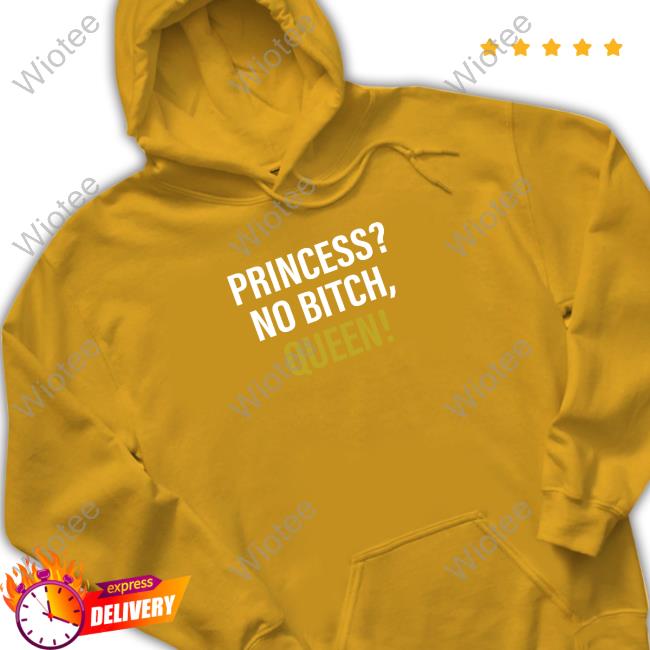 Wicked-Naughty Merch Official Princess? No Bitch, Queen! Tee Shirt Official Princess? No Bitch, Queen! Shirts