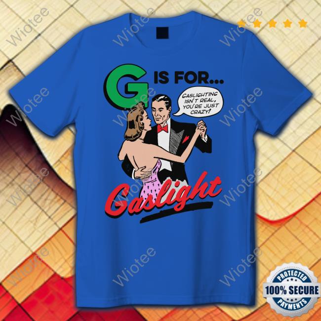 G Is For Gaslight Tee Shirt