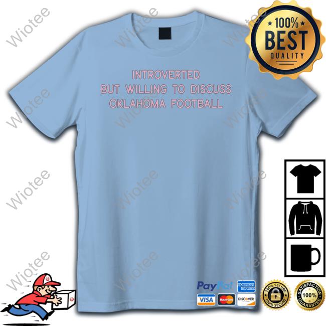 Official Introverted But Willing To Discuss Oklahoma Football T Shirt