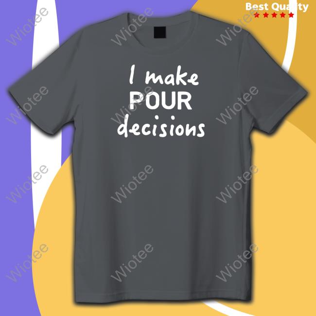 I Make Pour Decisions Long Sleeve Tee