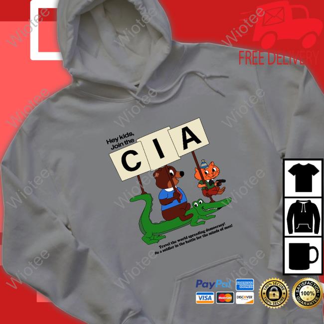 Hey Kids Join The Cia. ShirtHey Kids Join The Cia. Hoodie Shirts That Go Hard Hey Kids Join The Cia. Hoodie Shirtsthtgohard