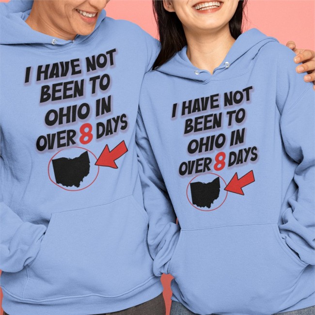 I Have Not Been To Ohio In Over 8 Days Shirts