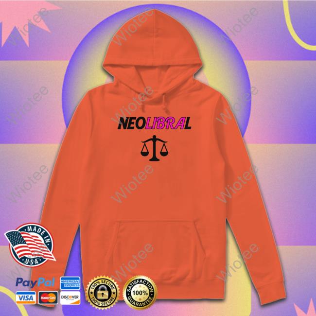 Shirts That Go Hard Neolibral Shirts Shirtsthatgohard Shirts That Go Hard Neolibral Hoodie Shirtsthatgohard