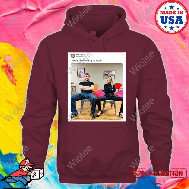 Nicki Clyne I Taught Him Everything He Knows Long Sleeve T Shirt Official I Taught Him Everything He Knows Nicki Clyne Tee Shirt