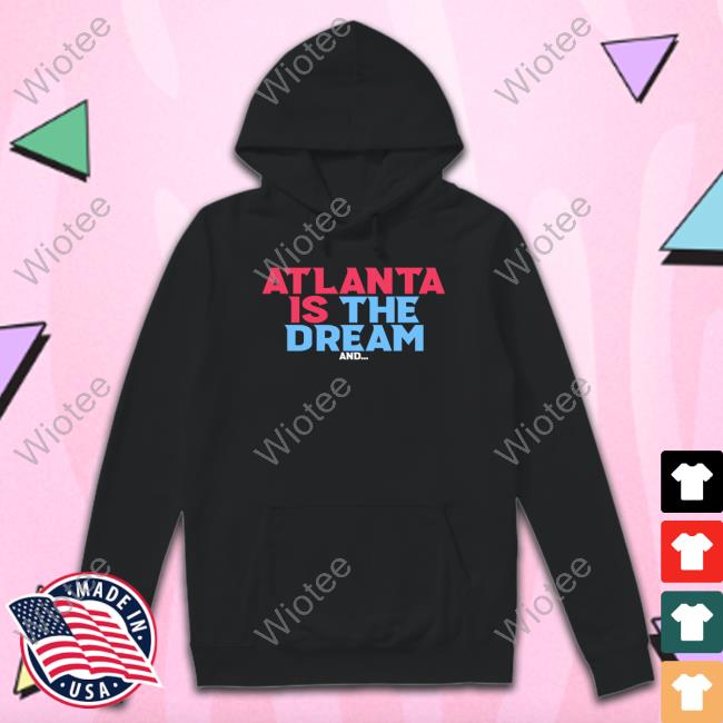 Official Atlanta Is The Dream And Shirt Renee Montgomery