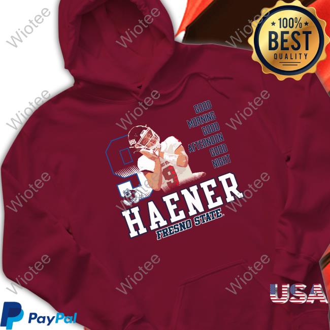 Official Haener Fresno State Good Morning Good Afternoon Good Night Shirt Shirt 2022 Haener Fresno State Good Morning Good Afternoon Good Night Shirt Red