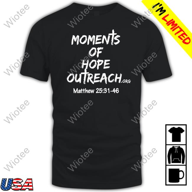 Betty Jo Hayes Moments Of Hope Outreach Matthew 25 31 48 T-Shirt