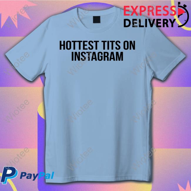 Hottest Tits On Instagram Shirt Hottest Tits On Instagram Tee Fashion Nova Merch The Prettiest Pisces