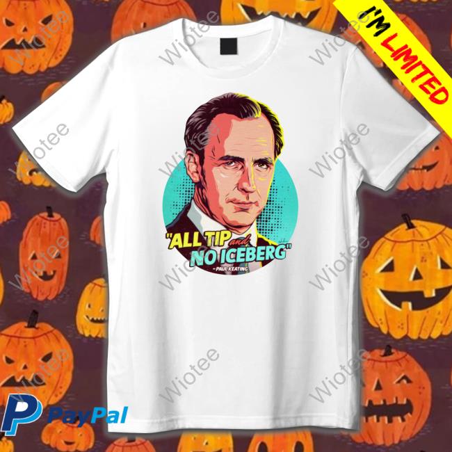 All Tip And No Iceberg Shirt