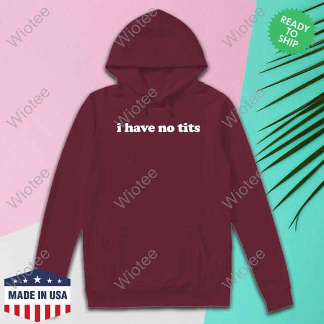 Official I Have No Tits Shirts I Have No Tits Tee