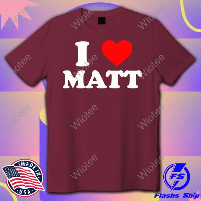 Official Nicolas Sturniolo I Love Matt Shirts I Love Matt T Shirt