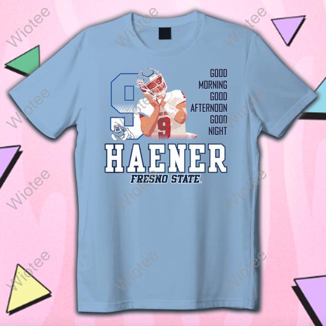 Official Haener Fresno State Good Morning Good Afternoon Good Night Shirt Shirt 2022 Official Haener Fresno State Good Morning Good Afternoon Good Night Shirt Cap