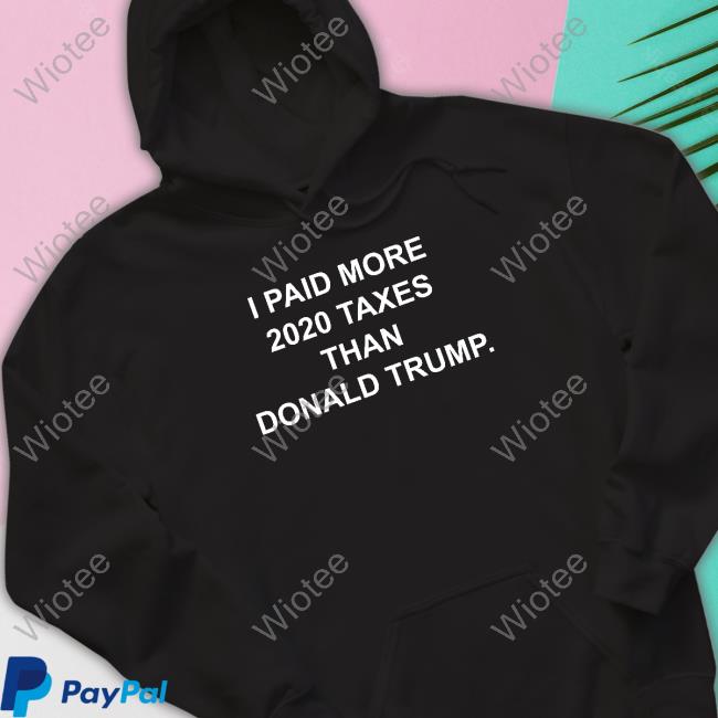 I Paid More 2022 Taxes Than Donald Trump Hooded Sweatshirt Raygunsite Merch