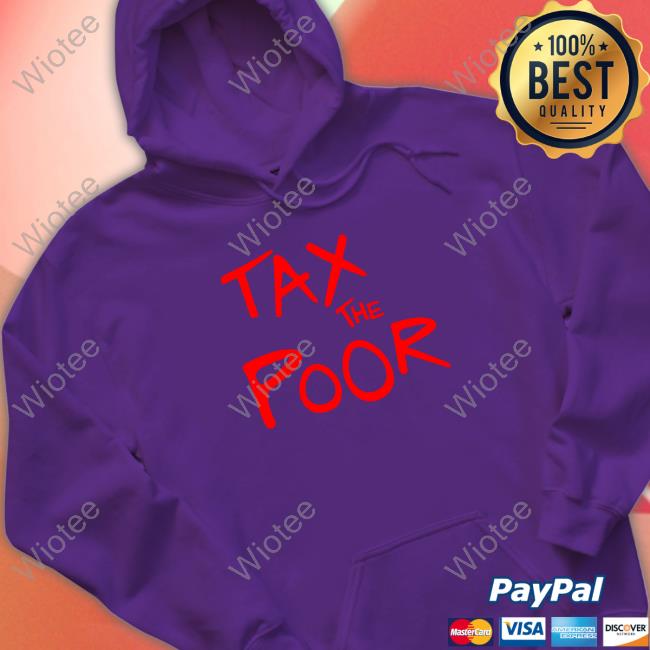 Shitheadsteve Merch Tax The Poor Sweatshirt Tax The Poor Sweatshirt