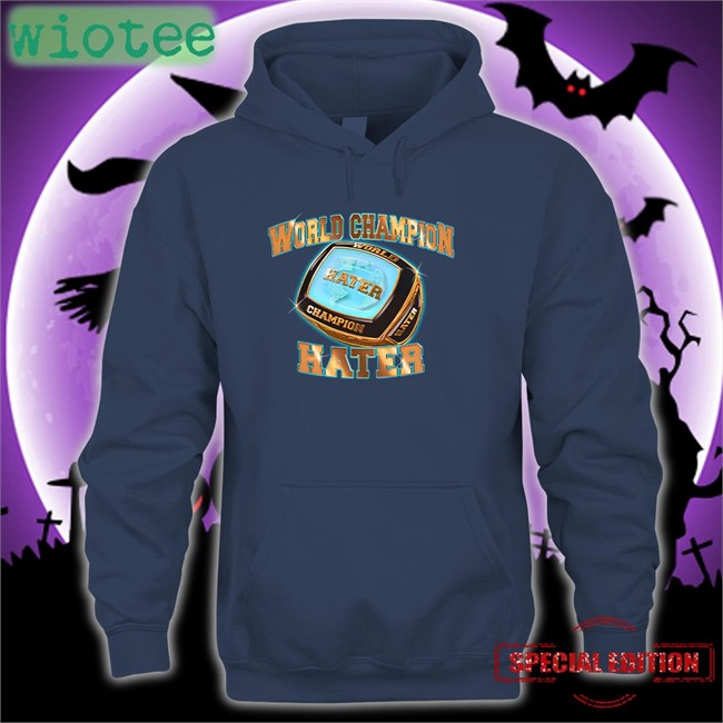 World Champion Hater Crewneck Sweatshirt Shitheadsteve Merch World Champion Hater Shirt
