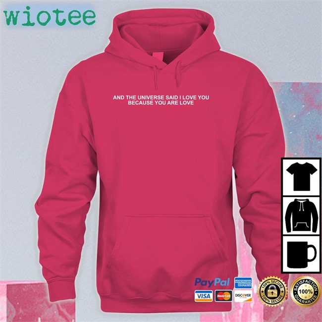 Dream Updates And The Universe Said I Love You Because You Are Love Sweatshirt And The Universe Said I Love You Because You Are Love Shirts Dream Updates