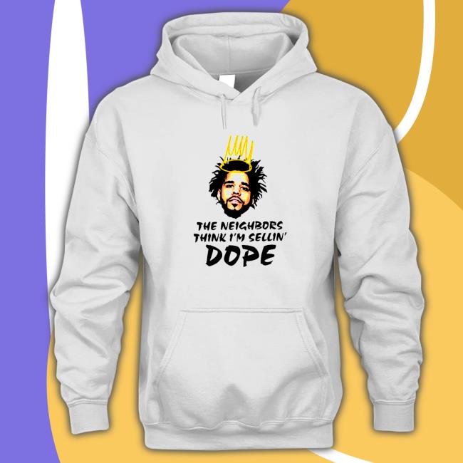 Official J Cole the neighbors think i’m sellin’ Dope Hoodie J Cole the neighbors think i’m sellin’ Dope Shirts