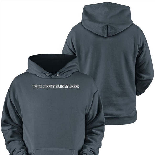 Uncle Johnny Made My Dress Tee Shirt Mrldavis Mrldavis Uncle Johnny Made My Dress Sweatshirt