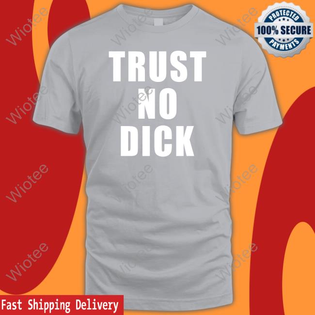 MBAH Trust No Dick Shirt Mbahdeyforyou