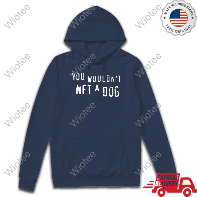 You Wouldn't Nft A Dog Crewneck Sweatshirt Shirts That Go Hard Merch You Wouldn't Nft A Dog Tee