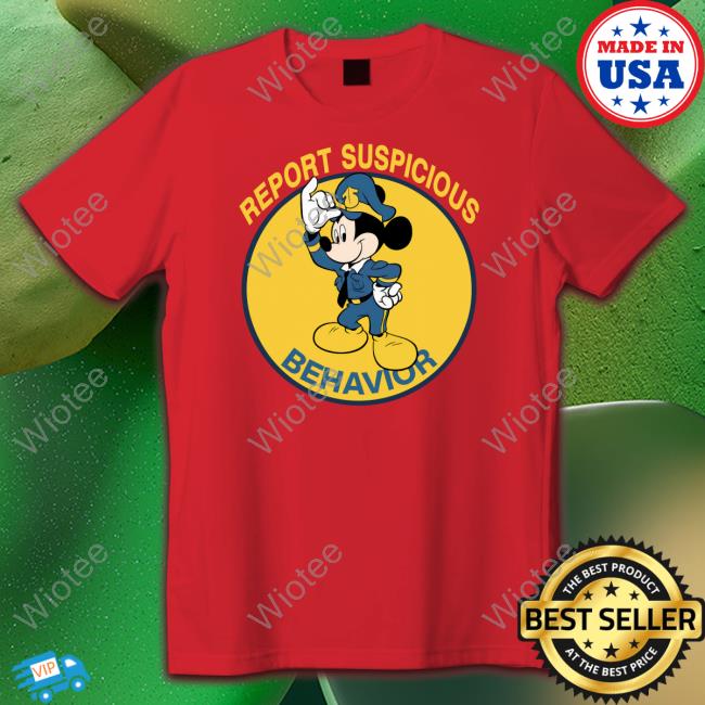Report Suspicious Behavior Shirt Report Suspicious Behavior Crewneck Sweatshirt