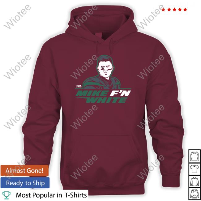 Tyler Conklin Mike F'n White Hoodie Smack Apparel Merch New York Jets Tyler Conklin Mike Fuckin White T Shirt Smack Apparel Merch New York Jets