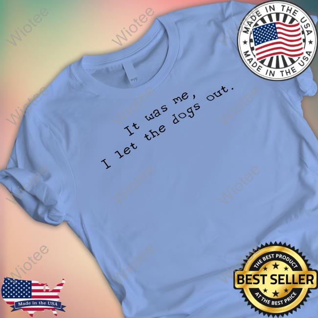 Official Elon Musk It Was Me I Let The Dogs Out Shirt It Was Me I Let The Dogs Out Shirt