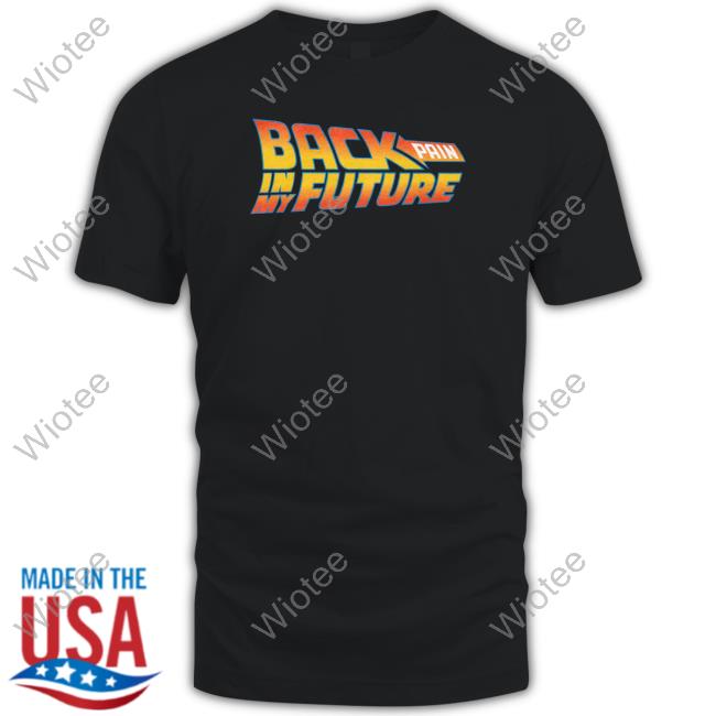 Shitheadsteve Merch Back Pain In My Future Tee Shirt