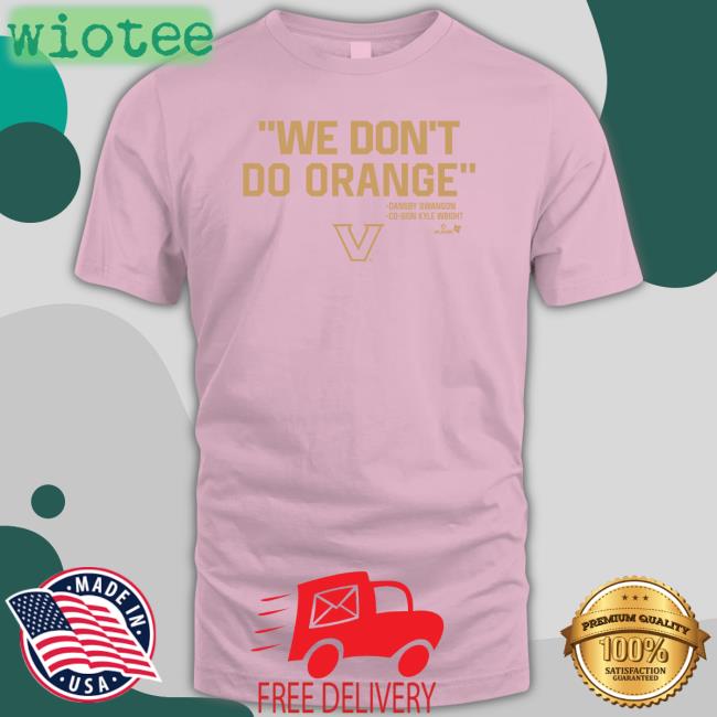 Vanderbilt Baseball We Don't Do Orange Shirt BreakingT Shop Vanderbilt Athletics