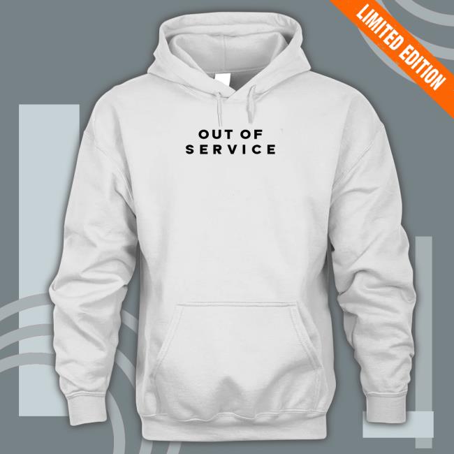 Official Out of service TShirts Out of service Hoodie