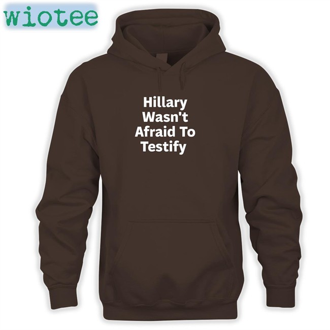 Hillary Wasn't Afraid To Testify T Shirt Hillary Clinton ͏Postcards4usa