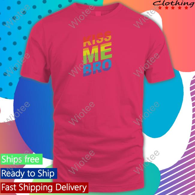 Wicked Naughty Kiss Me Bro Shirt