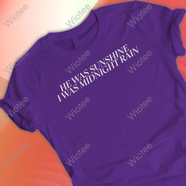 He Was Sunshine I Was Midnight Rain T Shirt He Was Sunshine I Was Midnight Rain T Shirts