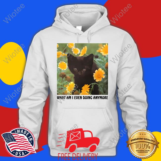 Shirts That Go Hard What Am I Even Doing Anymore Hoodie Shirts That Go Hard What Am I Even Doing Anymore Crewneck Sweatshirt Thegoodshirts